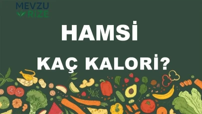 Hamsi kaç kalori? Hamsinin besin değerleri neler?
