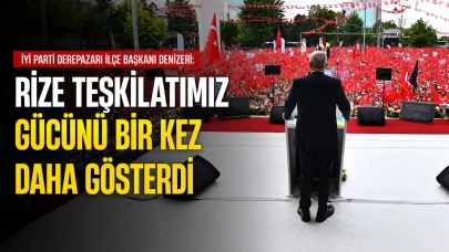 İYİ Parti Derepazarı İlçe Başkanı Denizeri: Rize Teşkilatımız Gücünü Bir Kez Daha Gösterdi
