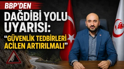 BBP'den Dağdibi Yolu Uyarısı: Güvenlik Tedbirleri Acilen Artırılmalı