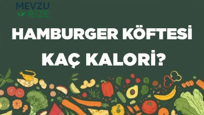 Hamburger Köftesi kaç kalori? Hamburger Köftesinin besin değerleri neler?