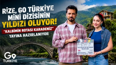 Rize, Go Türkiye Mini Dizisinin Yıldızı Oluyor: "Kalbimin Rotası Karadeniz" Yayına Hazırlanıyor