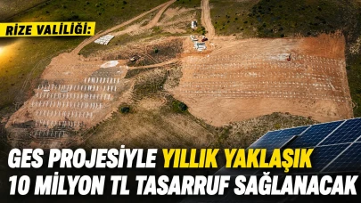 Rize Valiliği: "GES projesiyle yıllık yaklaşık 10 milyon TL tasarruf sağlanacak"