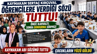 Çayeli Kaymakamı Sertaç Kırçuval Öğrencilere Verdiği Sözü Tuttu! Kahvaltı ve Dondurma Sürprizi