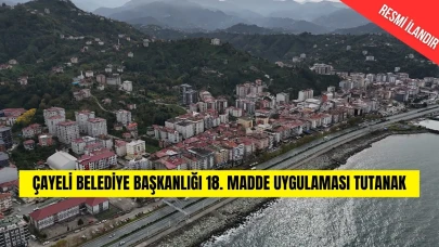 ÇAYELİ BELEDİYE BAŞKANLIĞI 18. MADDE UYGULAMASI TUTANAK