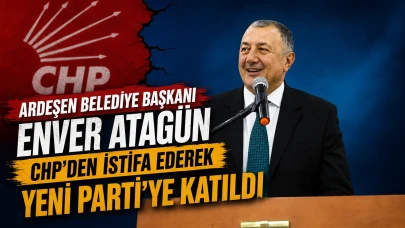 Ardeşen Belediye Başkanı Enver Atagün CHP'den İstifa Ederek YENİ Parti'ye Katıldı
