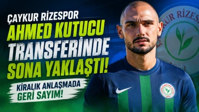 Çaykur Rizespor Ahmed Kutucu Transferinde Sona Yaklaştı! Kiralık Anlaşmada Geri Sayım