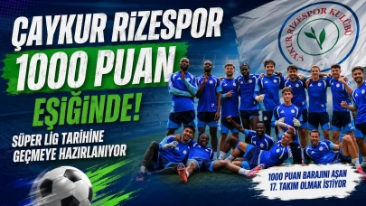 Çaykur Rizespor 1000 Puan Eşiğinde! Süper Lig Tarihine Geçmeye Hazırlanıyor