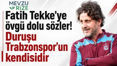 Trabzonspor'un Kimliğini Yansıtan İsim: Fatih Tekke'ye Büyük Övgüler!