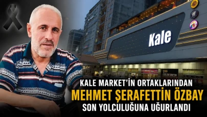 Kale Market'in Ortaklarından Mehmet Şerafettin Özbay Son Yolculuğuna Uğurlandı