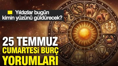 25 Temmuz Cumartesi Burç Yorumları: Hangi Burç Bugün Şansını Yakalayacak?