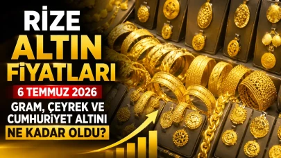 Rize Altın Fiyatları 6 Temmuz 2026: Gram, Çeyrek ve Cumhuriyet Altını Ne Kadar Oldu?
