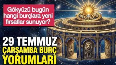29 Temmuz Çarşamba Burç Yorumları: Hangi Burçlar Yeni Fırsatlarla Karşılaşacak?