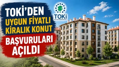 TOKİ'den uygun fiyatlı kiralık konut başvuruları açıldı