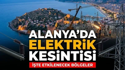 18 Temmuz’a dikkat! Alanya’da elektrik kesintisi uyarısı