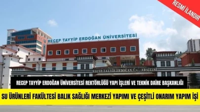 SU ÜRÜNLERİ FAKÜLTESİ BALIK SAĞLIĞI MERKEZİ YAPIMI VE ÇEŞİTLİ ONARIM YAPIM İŞİ