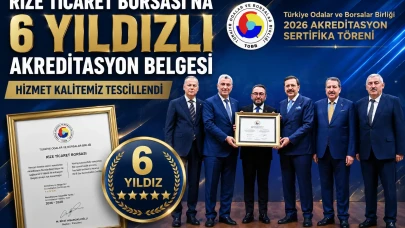 RİZE TİCARET BORSASI 6 YILDIZLI AKREDİTASYON SERTİFİKASINI ALDI