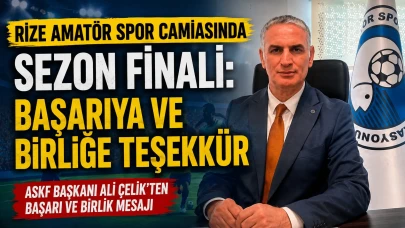 Rize ASKF Başkanı Ali Çelik'ten Sezon Finali Mesajı: Başarı ve Teşekkür Vurgusu