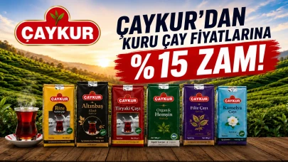 ÇAYKUR'dan Kuru Çay Fiyatlarına %15 Zam! 2026'da Toplam Artış %45,5'e Ulaştı