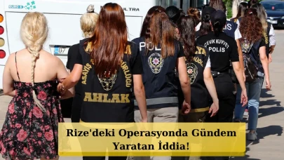 Rize'deki Fuhuş Operasyonunda Şok İddia! Ünlü İsimler Var