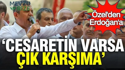 Özgür Özel'den Erdoğan'a: Cesaretin varsa çık karşıma