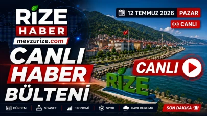 Rize Haber | 12 Temmuz 2026 Pazar #Canlı haber bülteni