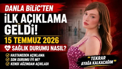 Danla Bilic'ten ilk açıklama geldi: 15 Temmuz 2026 sağlık durumu nasıl?