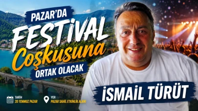 İsmail Türüt, Pazar'da Festival Coşkusuna Ortak Olacak