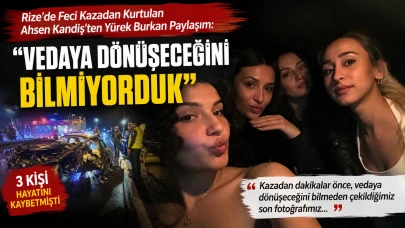 Rize'de Feci Kazadan Kurtulan Ahsen Kandiş'ten Yürek Burkan Paylaşım: "Vedaya Dönüşeceğini Bilmiyorduk"