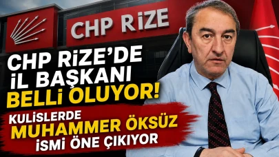 CHP Rize'de İl Başkanı Belli Oluyor! Kulislerde Muhammet Öksüz İsmi Öne Çıkıyor