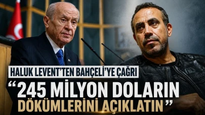 Haluk Levent'ten Bahçeli'ye açık çağrı: "245 milyon doların dökümlerini açıklatın"