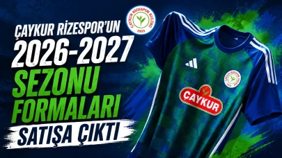 Çaykur Rizespor'un 2026-2027 Sezonu Formaları Satışa Çıktı