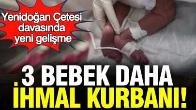 Yenidoğan Çetesi Davasında Şok İddia: 3 Bebek Daha İhmal Edildi!