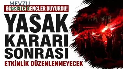 Gurbetçi Gençler duyurdu! Yasak kararı sonrası etkinlik düzenlenmeyecek