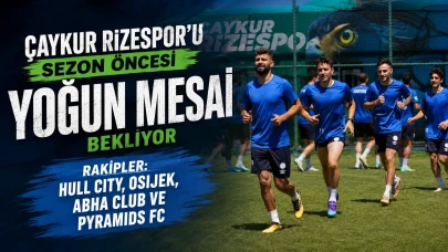 Çaykur Rizespor'u Sezon Öncesi Yoğun Mesai Bekliyor: Rakipler Hull City, Osijek, Abha Club ve Pyramids FC