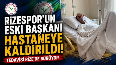 Rizespor Camiasını Üzen Haber! Eski Başkan Hasan Basri Çillioğlu Hastaneye Kaldırıldı