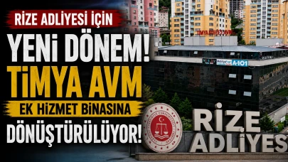 Rize Adliyesi Büyüyor! Timya AVM Ek Hizmet Binasına Dönüştürülecek