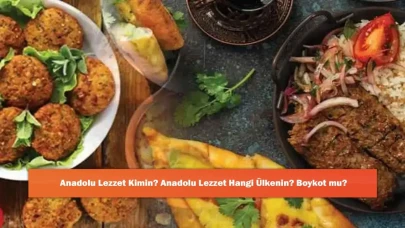 Anadolu Lezzet Kimin? Anadolu Lezzet Hangi Ülkenin? Boykot mu?