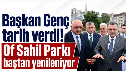 Başkan Genç'ten Müjdeli Haber: Of Sahil Parkı Yenilenme Sürecine Girdi!