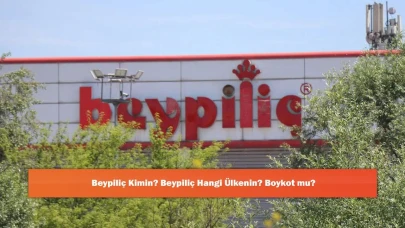 Beypiliç Kimin? Beypiliç Hangi Ülkenin? Boykot mu?