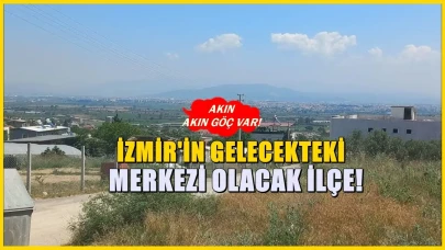 İzmir’in Geleceği: 10 Yılda Yeni Bir Merkez Haline Gelecek İlçe Göç Akınıyla Dikkat Çekiyor!