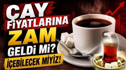 Çay Fiyatlarına Rekor Zam! Bir Markanın Ürünü 360 TL'yi Geçti!