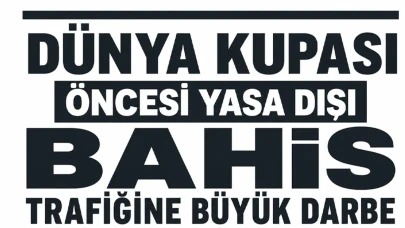 Dünya Kupası öncesi yasa dışı bahis trafiğine büyük darbe