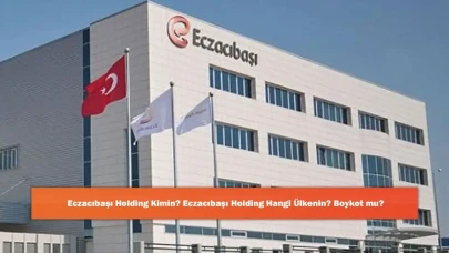 Eczacıbaşı Holding Kimin? Eczacıbaşı Holding Hangi Ülkenin? Boykot mu?