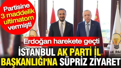 Erdoğan'dan İstanbul AKP İl Başkanlığı'na sürpriz ziyaret: Partisine 3 maddelik ultimatom vermişti