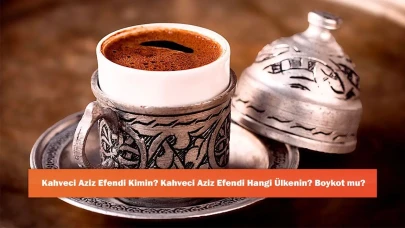 Kahveci Aziz Efendi Kimin? Kahveci Aziz Efendi Hangi Ülkenin? Boykot mu?
