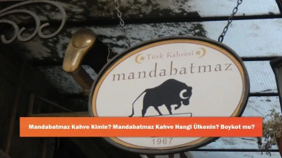 Mandabatmaz Kahve Kimin? Mandabatmaz Kahve Hangi Ülkenin? Boykot mu?