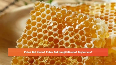 Petek Bal Kimin? Petek Bal Hangi Ülkenin? Boykot mu?