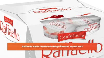 Raffaello Kimin? Raffaello Hangi Ülkenin? Boykot mu?