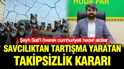 Cumhuriyeti Hedef Alan Tartışmalı Takipsizlik Kararı: Şeyh Sait'e Övgüler!