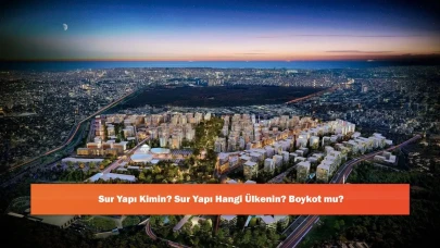 Sur Yapı Kimin? Sur Yapı Hangi Ülkenin? Boykot mu?